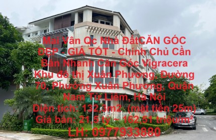 CĂN GÓC ĐẸP - GIÁ TỐT - Chính Chủ Cần Bán Nhanh Căn Góc Vigracera Xuân Phương, Nam Từ Liêm, Hà Nội